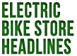 Electric Bike Store News Headlines